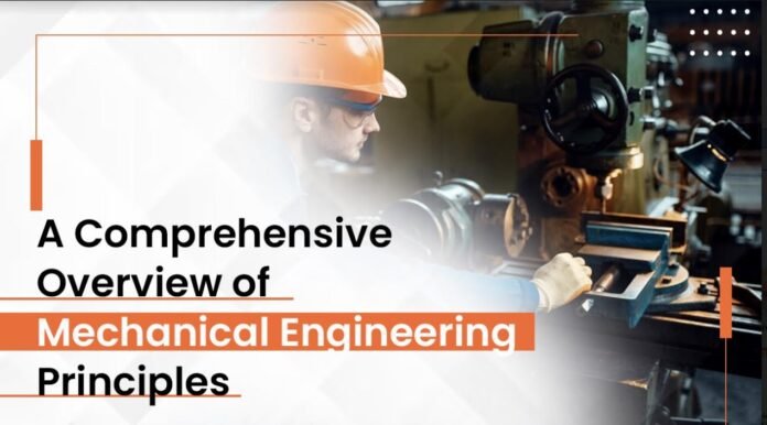 A Comprehensive Overview of Mechanical Engineering Principles
